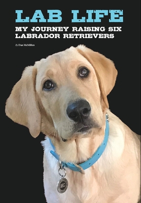 Lab Life: My Journey Raising Six Labrador Retri... 1034958887 Book Cover