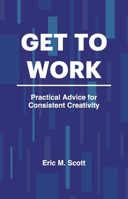 Get To Work: Practical Advice for Consistent Cr...            Book Cover