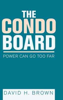 The Condo Board: Power Can Go Too Far 1728333679 Book Cover