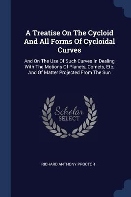 A Treatise On The Cycloid And All Forms Of Cycl... 1377044491 Book Cover