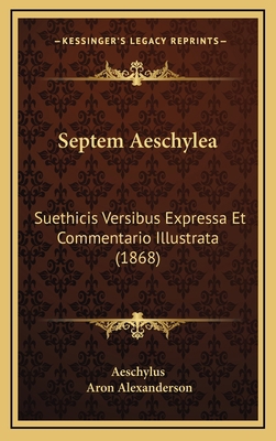 Septem Aeschylea: Suethicis Versibus Expressa E... [Latin] 1165825546 Book Cover
