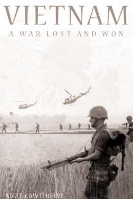 Vietnam: A War Lost and Won. Nigel Cawthorne 0572031440 Book Cover