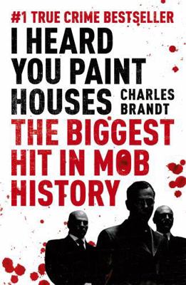 I Heard You Paint Houses': Frank 'The Irishman'... 1444710508 Book Cover