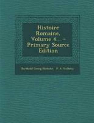 Histoire Romaine, Volume 4... - Primary Source ... [French] 129510010X Book Cover