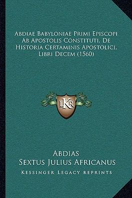 Abdiae Babyloniae Primi Episcopi Ab Apostolis C... 1104714949 Book Cover