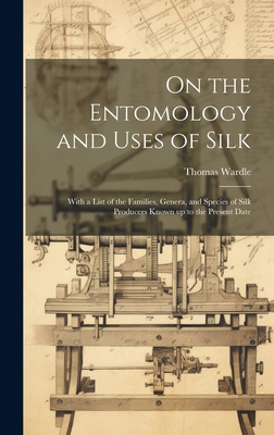 On the Entomology and Uses of Silk: With a List... B0CMGD4CLF Book Cover