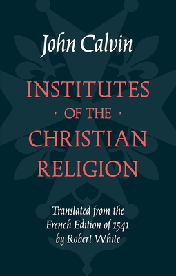 Institutes of the Christian Religion 1848714637 Book Cover