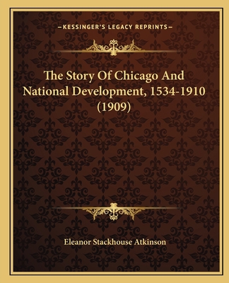 The Story Of Chicago And National Development, ... 116412000X Book Cover