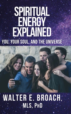 Spiritual Energy Explained: You, Your Soul, and... B0BJ4TDVQT Book Cover