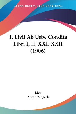 T. Livii Ab Usbe Condita Libri I, II, XXI, XXII... 1104474042 Book Cover