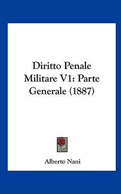 Diritto Penale Militare V1: Parte Generale (1887) [Italian] 1162544341 Book Cover