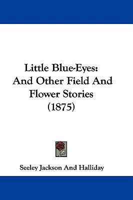 Little Blue-Eyes: And Other Field And Flower St... 1104158442 Book Cover