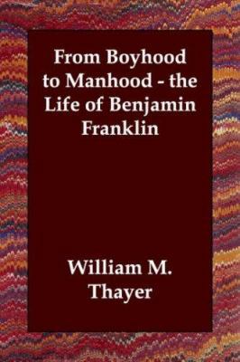 From Boyhood to Manhood - the Life of Benjamin ... 1406809063 Book Cover