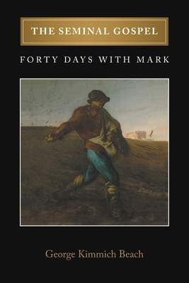 The Seminal Gospel: Forty Days with Mark 1647494036 Book Cover