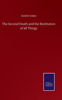 The Second Death and the Restitution of all Things 3752508914 Book Cover