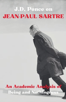 J.D. Ponce on Jean-Paul Sartre: An Academic Ana... B0CWJ4GG6M Book Cover