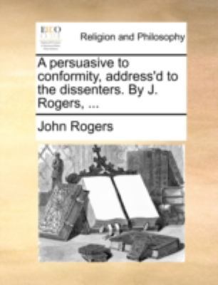 A Persuasive to Conformity, Address'd to the Di... 1170512461 Book Cover