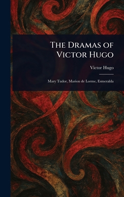 The Dramas of Victor Hugo 102334629X Book Cover