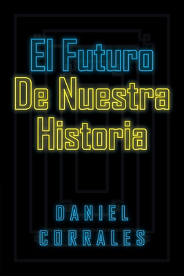El Futuro De Nuestra Historia [Spanish] 1643342630 Book Cover
