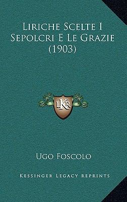 Liriche Scelte I Sepolcri E Le Grazie (1903) [Italian] 1166731995 Book Cover