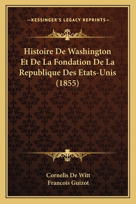 Histoire De Washington Et De La Fondation De La... [French] 1166801519 Book Cover