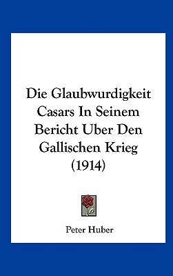 Die Glaubwurdigkeit Casars in Seinem Bericht Ub... [German] 116254404X Book Cover