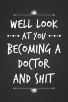 Paperback Well Look At You Becoming A Doctor and Shit: Cool New Doctor Gift Notebook Blank Lined Journal Funny Gag Gift For Doctor, Novelty New Med School Gradu Book