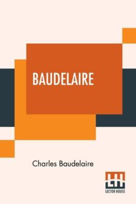 Baudelaire: His Prose And Poetry, Edited By T. ... 9390294770 Book Cover