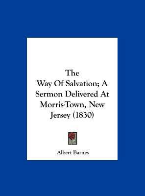 The Way of Salvation; A Sermon Delivered at Mor... 1161935266 Book Cover