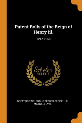 Patent Rolls of the Reign of Henry Iii.: 1247-1258 0344487830 Book Cover