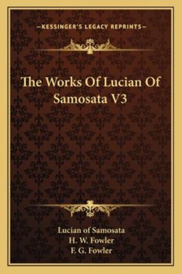 The Works Of Lucian Of Samosata V3 116299715X Book Cover