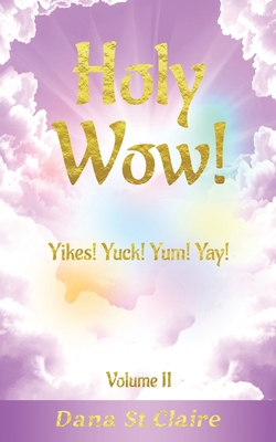 Holy Wow!: Yikes! Yuck! Yum! Yay! 173310593X Book Cover