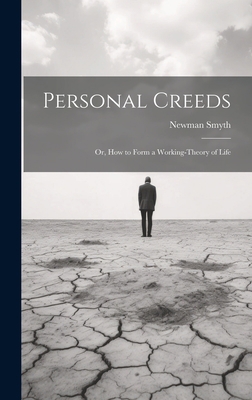 Personal Creeds: Or, How to Form a Working-theo... 1020898011 Book Cover