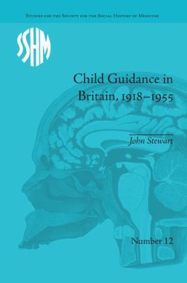 Child Guidance in Britain, 1918-1955: The Dange... 1138662313 Book Cover