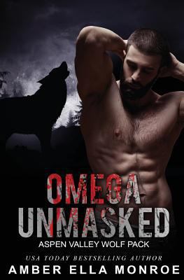 Omega Unmasked: Aspen Valley Wolf Pack 1543167896 Book Cover