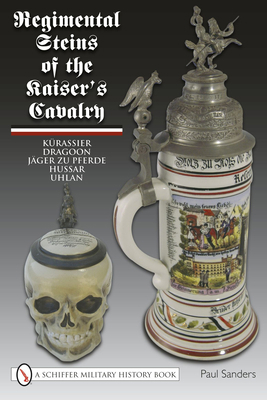 Regimental Steins of the Kaiser's Cavalry 0764336835 Book Cover