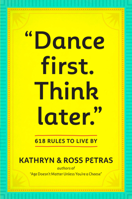 Dance First. Think Later: 618 Rules to Live by B005M49XOI Book Cover