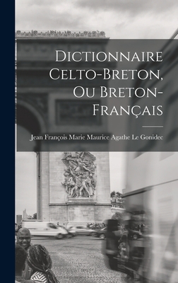Dictionnaire Celto-Breton, Ou Breton-Français [French] 1016982755 Book Cover
