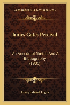 James Gates Percival: An Anecdotal Sketch And A... 1165407108 Book Cover