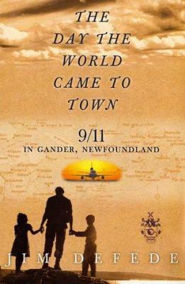 The Day the World Came to Town: 9/11 in Gander,... 0060513608 Book Cover
