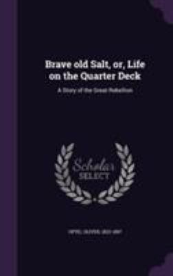 Brave Old Salt, Or, Life on the Quarter Deck: A... 135561998X Book Cover