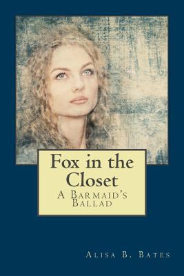 Fox in the Closet: A Bar Maid's Ballad 1545169039 Book Cover