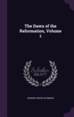 The Dawn of the Reformation, Volume 1 1359913084 Book Cover