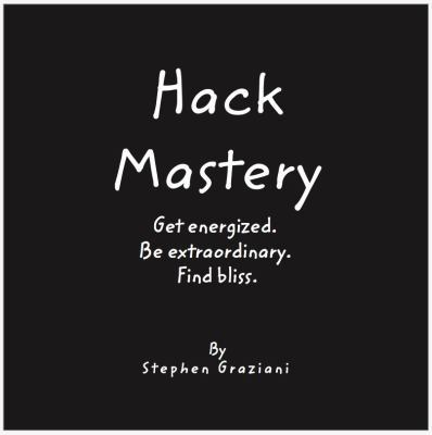 Paperback Hack Mastery : Get Energized. Be Extraordinary. Find Bliss Book