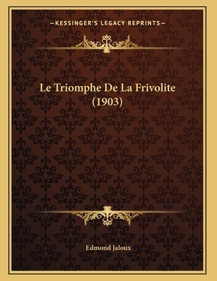 Le Triomphe De La Frivolite (1903) [French] 1166683095 Book Cover