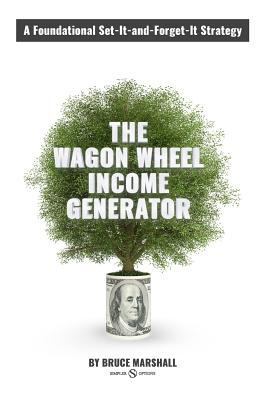 Wagon Wheel Income Generator: A Foundational Se... 1542462568 Book Cover