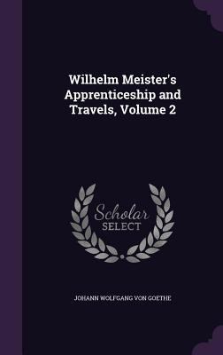 Wilhelm Meister's Apprenticeship and Travels, V... 1358208360 Book Cover