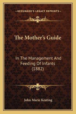The Mother's Guide: In The Management And Feedi... 1165078147 Book Cover