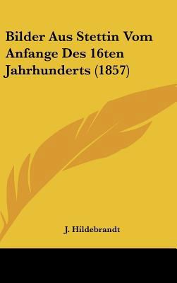 Bilder Aus Stettin Vom Anfange Des 16ten Jahrhu... [German] 1162376260 Book Cover