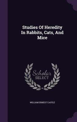 Studies Of Heredity In Rabbits, Cats, And Mice 1346919372 Book Cover